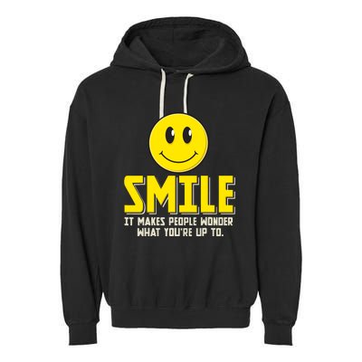 Smile It Makes People Wonder What YouRe Up To Happy Fun Garment-Dyed Fleece Hoodie