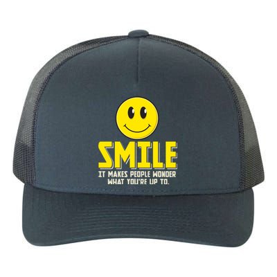 Smile It Makes People Wonder What YouRe Up To Happy Fun Yupoong Adult 5-Panel Trucker Hat