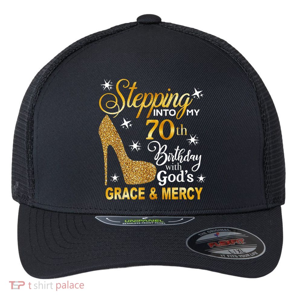 Stepping into my 70th birthday with God's grace & Mercy Flexfit Unipanel Trucker Cap