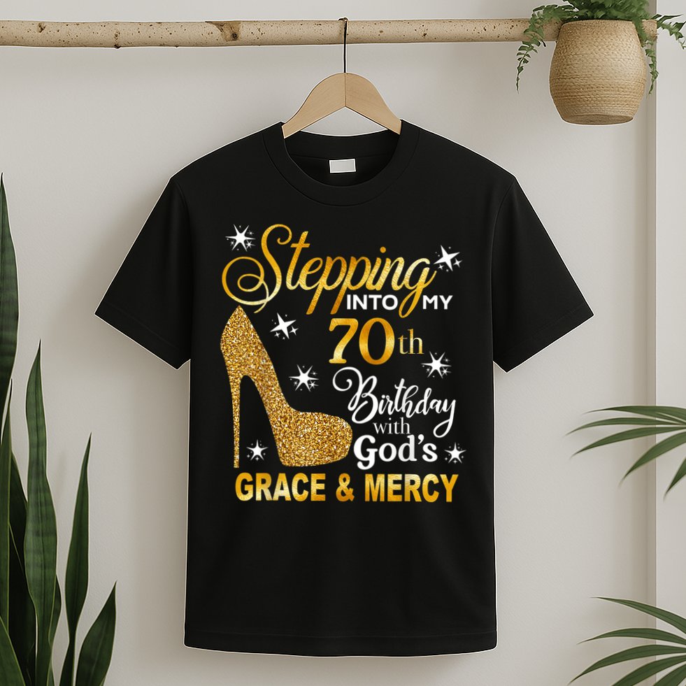 Stepping into my 70th birthday with God's grace & Mercy T-Shirt