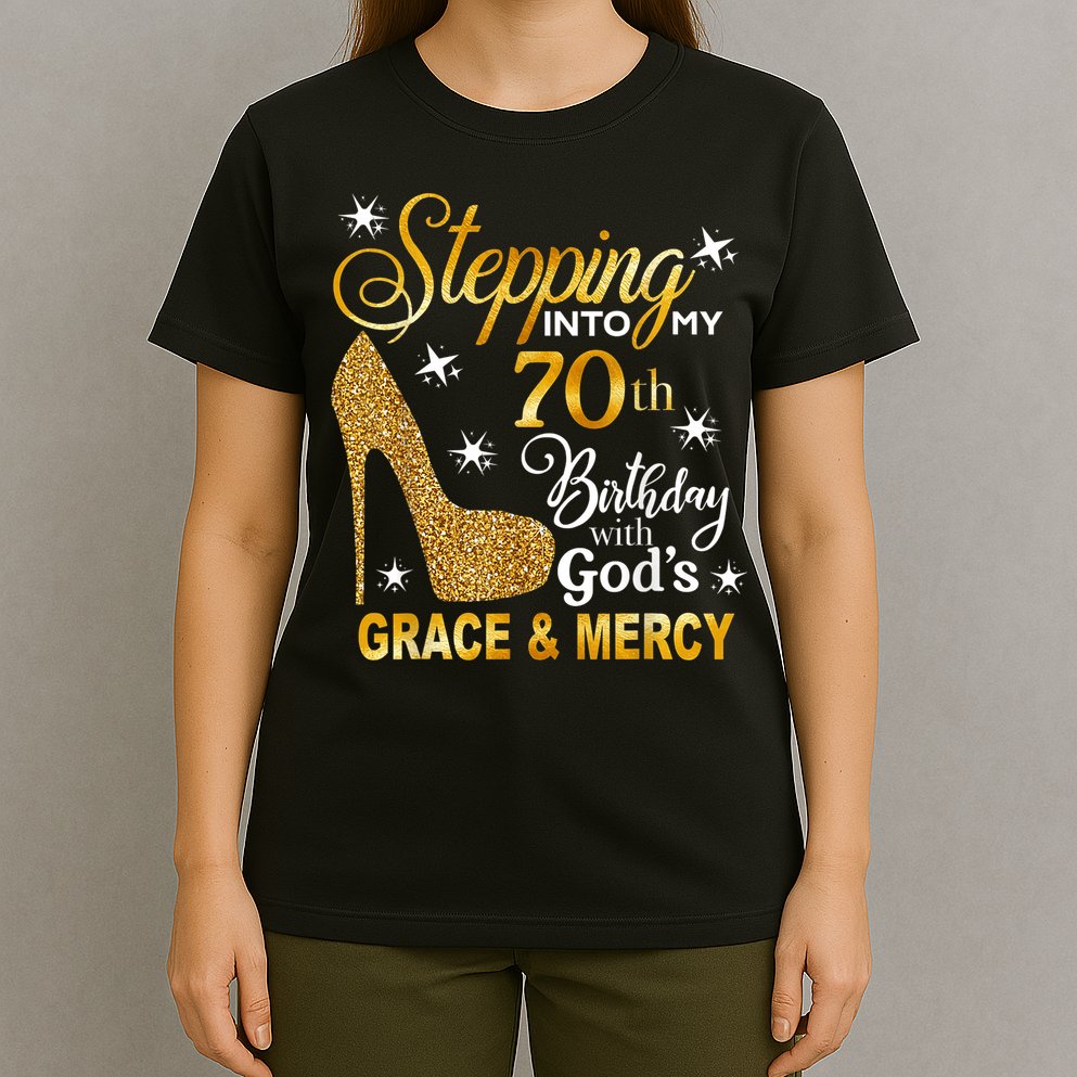 Stepping into my 70th birthday with God's grace & Mercy T-Shirt