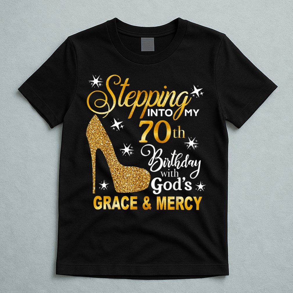 Stepping into my 70th birthday with God's grace & Mercy T-Shirt