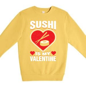 Sushi Is My Valentine's Day Dinner Japanese Food Funny Humor Gift Premium Crewneck Sweatshirt