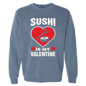 Sushi Is My Valentine's Day Dinner Japanese Food Funny Humor Gift Garment-Dyed Sweatshirt