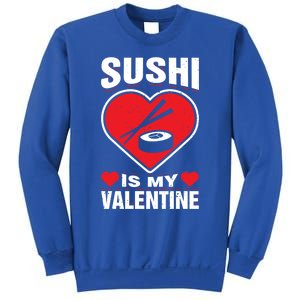 Sushi Is My Valentine's Day Dinner Japanese Food Funny Humor Gift Sweatshirt