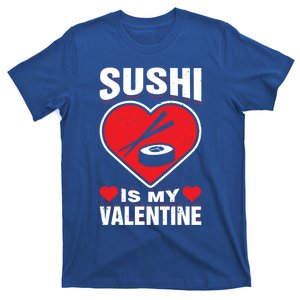 Sushi Is My Valentine's Day Dinner Japanese Food Funny Humor Gift T-Shirt