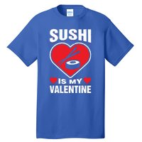 Sushi Is My Valentine's Day Dinner Japanese Food Funny Humor Gift Tall T-Shirt