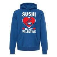 Sushi Is My Valentine's Day Dinner Japanese Food Funny Humor Gift Premium Hoodie