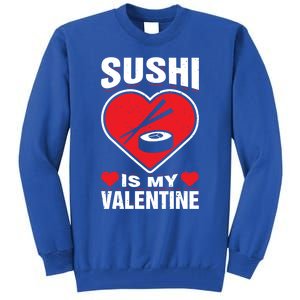 Sushi Is My Valentine's Day Dinner Japanese Food Funny Humor Gift Tall Sweatshirt