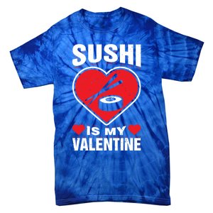 Sushi Is My Valentine's Day Dinner Japanese Food Funny Humor Gift Tie-Dye T-Shirt