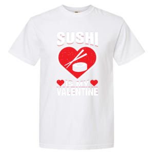 Sushi Is My Valentine's Day Dinner Japanese Food Funny Humor Gift Garment-Dyed Heavyweight T-Shirt