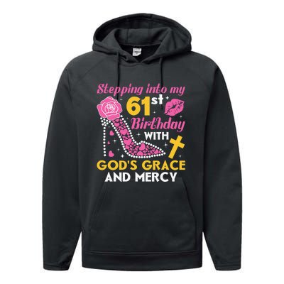 Stepping Into My 61st Birthday With God's Graces Mercy Performance Fleece Hoodie