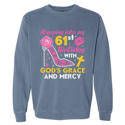 Stepping Into My 61st Birthday With God's Graces Mercy Garment-Dyed Sweatshirt