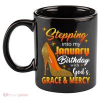 Stepping Into My January Birthday With God's Grace And Mercy 11oz C Handle Ceramic Mug