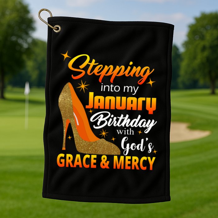 Stepping Into My January Birthday With God's Grace And Mercy Golf Towel