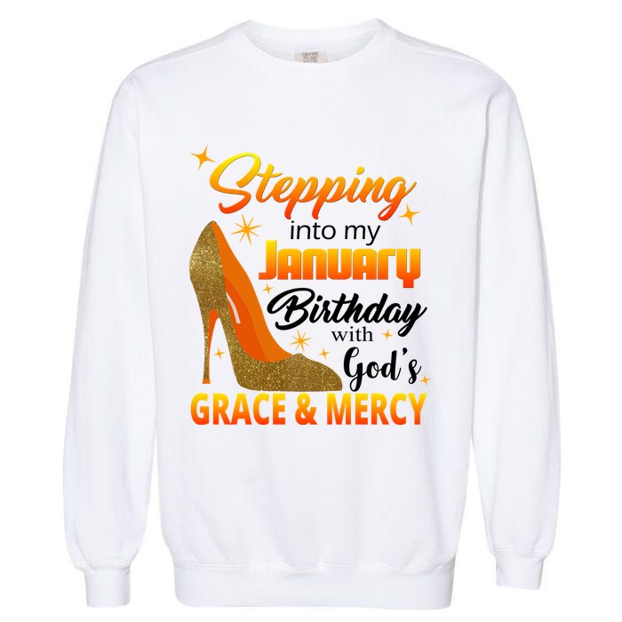 Stepping Into My January Birthday With God's Grace And Mercy Garment-Dyed Sweatshirt