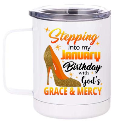 Stepping Into My January Birthday With God's Grace And Mercy 12 oz Stainless Steel Tumbler Cup