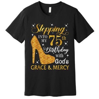 Stepping into my 75th birthday with God's grace & Mercy Tee Premium T-Shirt