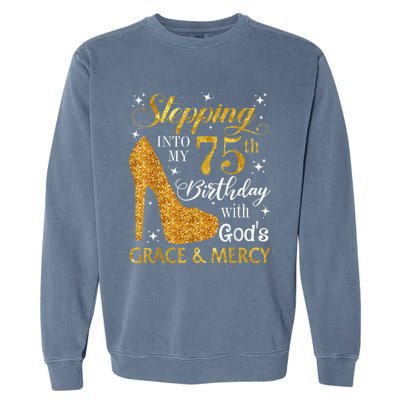 Stepping into my 75th birthday with God's grace & Mercy Tee Garment-Dyed Sweatshirt