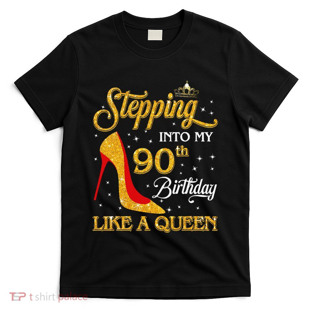 Stepping Into My 90th Birthday Like A Queen Bday Gift  T-Shirt