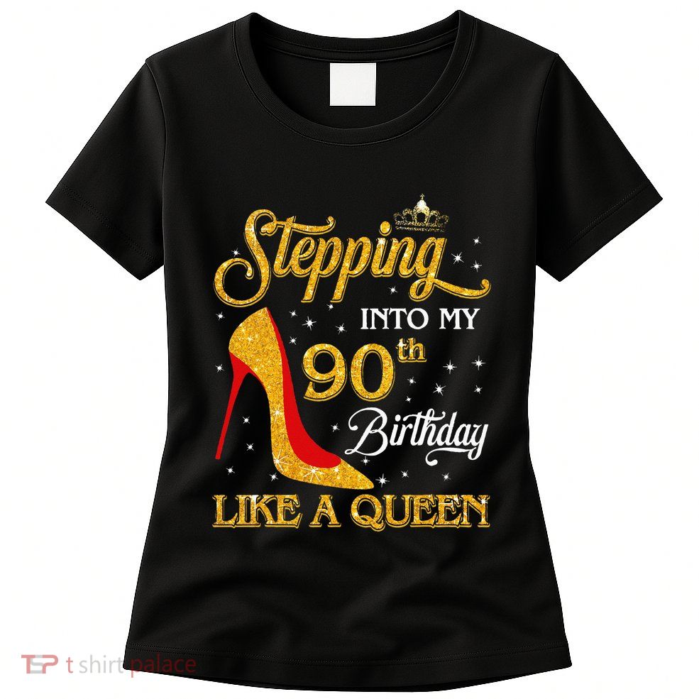 Stepping Into My 90th Birthday Like A Queen Bday Gift  Womens T-Shirt