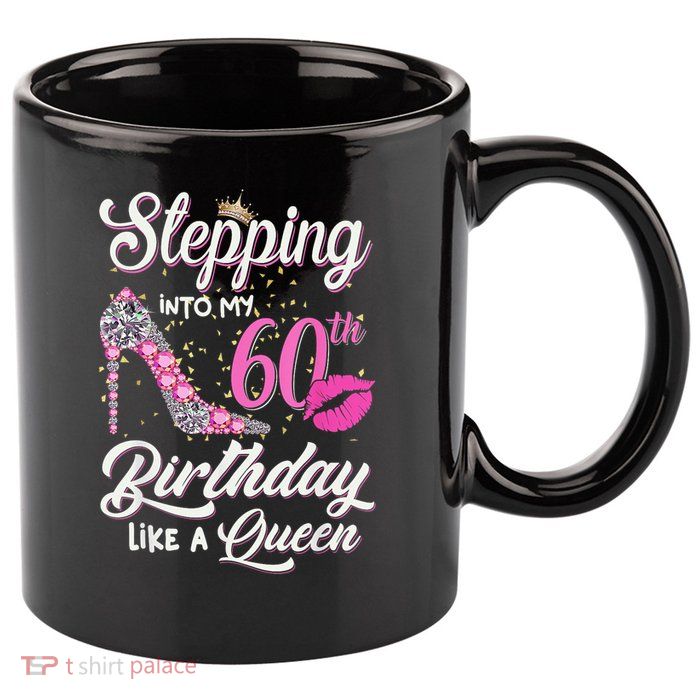 Stepping Into My 60th Birthday Like A Queen 11oz C Handle Ceramic Mug
