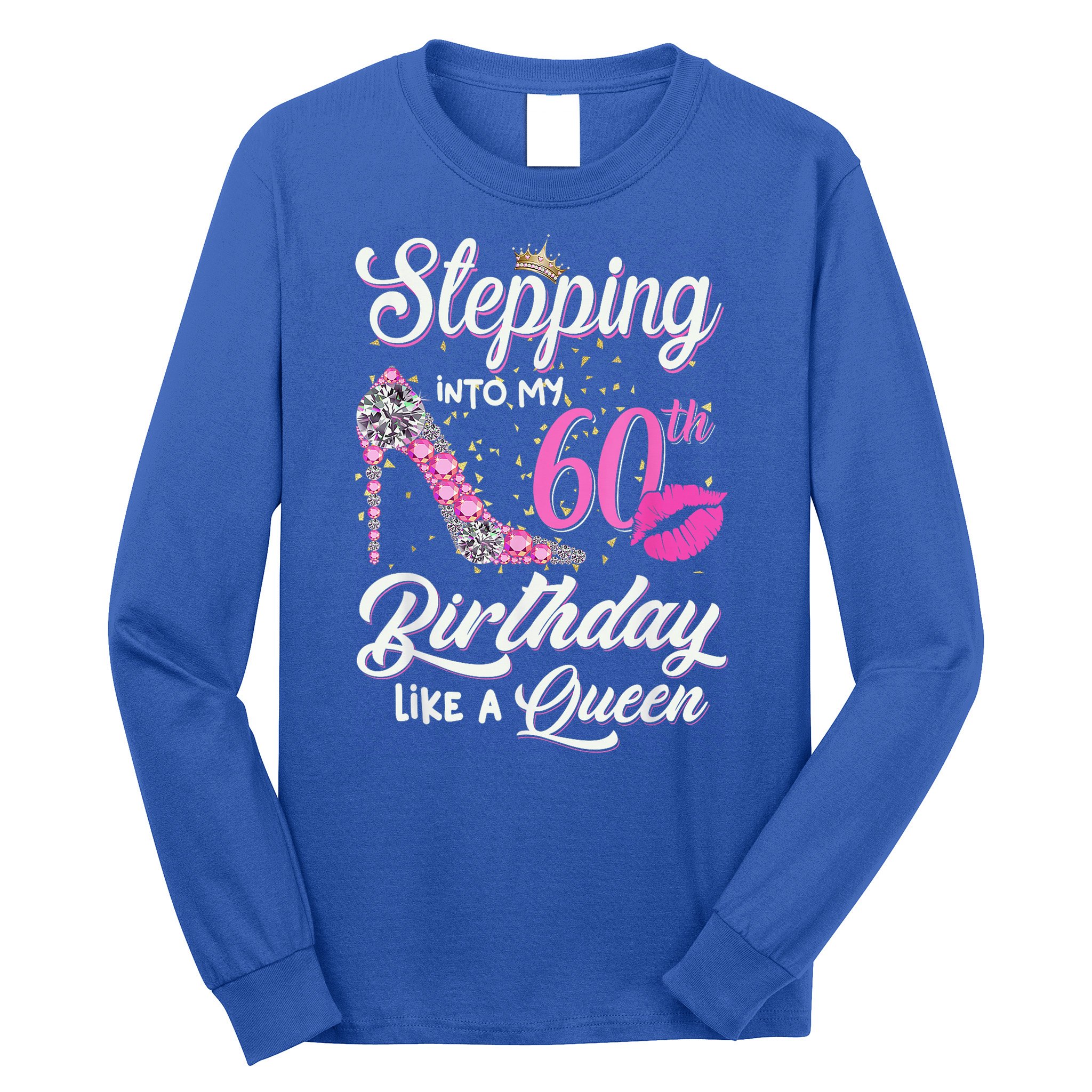 Stepping Into My 60th Birthday Like A Queen Long Sleeve Shirt