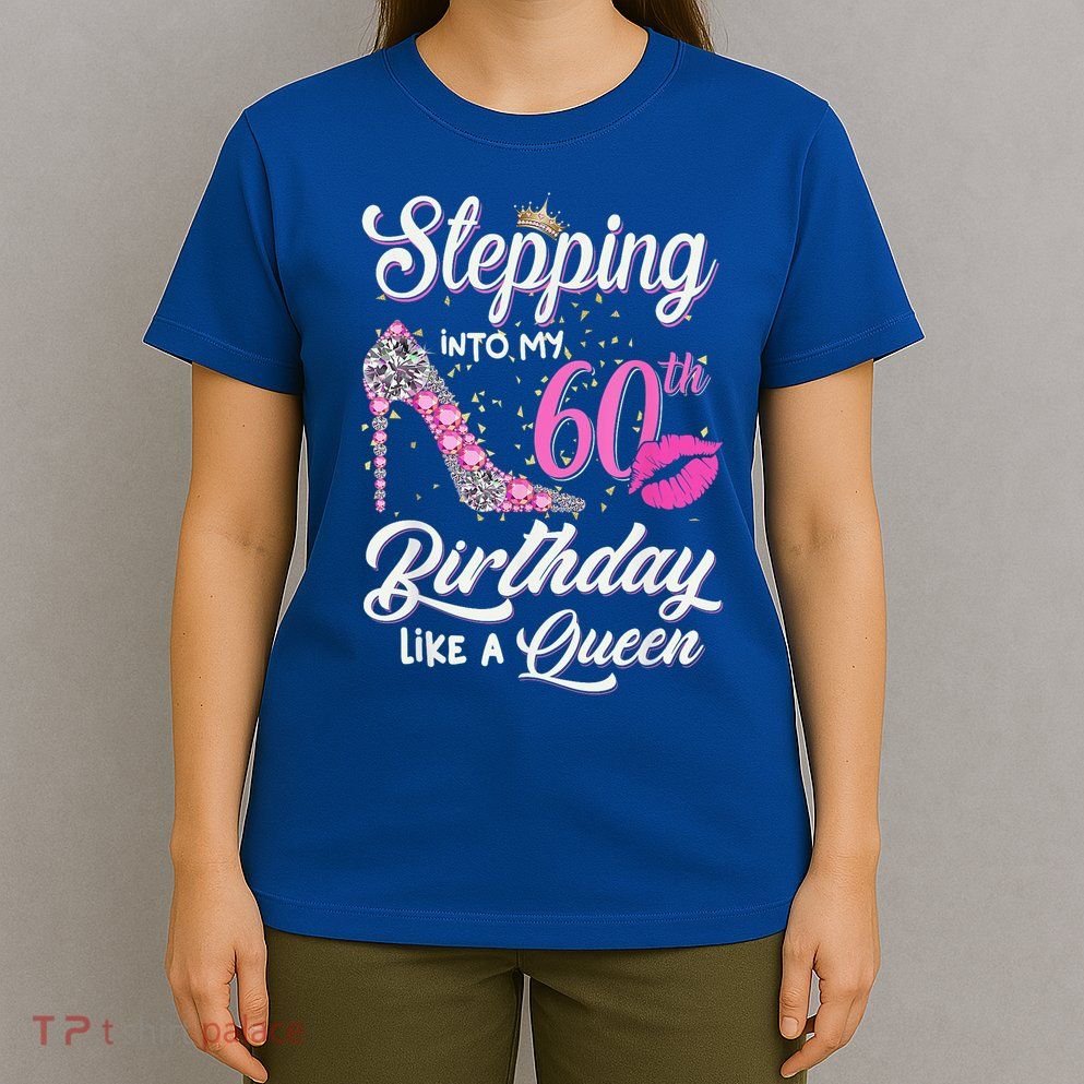 Stepping Into My 60th Birthday Like A Queen T-Shirt