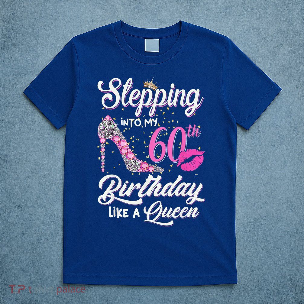Stepping Into My 60th Birthday Like A Queen T-Shirt