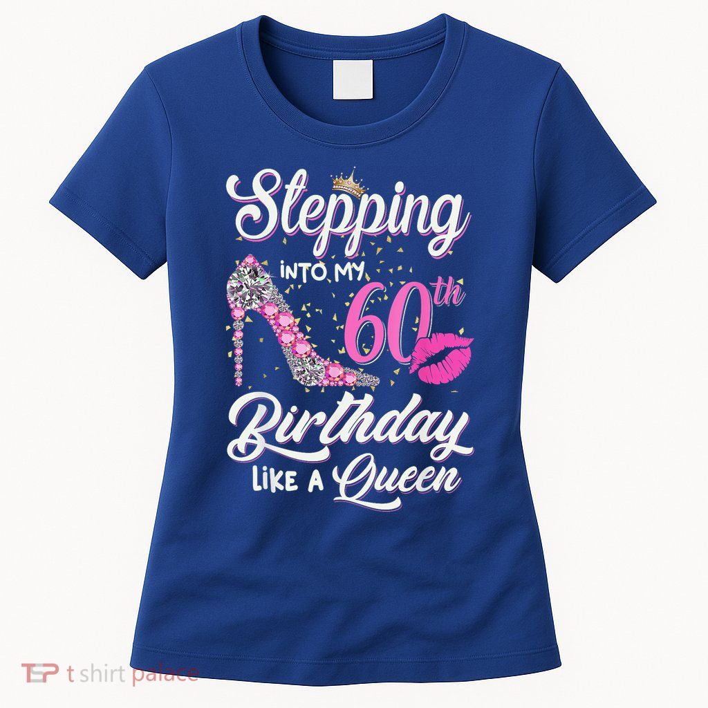 Stepping Into My 60th Birthday Like A Queen Womens T-Shirt