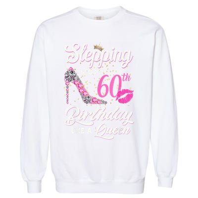Stepping Into My 60th Birthday Like A Queen Garment-Dyed Sweatshirt