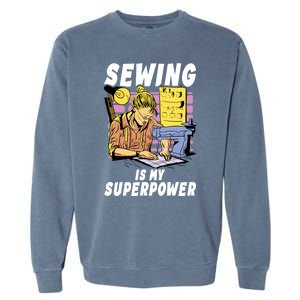 Sewing Is My Superpower Quilting Quilter Sewer Gift Garment-Dyed Sweatshirt