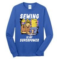 Sewing Is My Superpower Quilting Quilter Sewer Gift Tall Long Sleeve T-Shirt