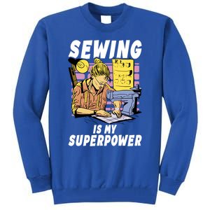 Sewing Is My Superpower Quilting Quilter Sewer Gift Tall Sweatshirt