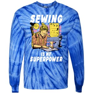 Sewing Is My Superpower Quilting Quilter Sewer Gift Tie-Dye Long Sleeve Shirt