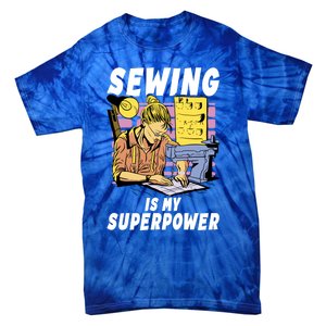 Sewing Is My Superpower Quilting Quilter Sewer Gift Tie-Dye T-Shirt