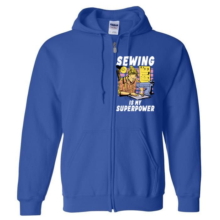 Sewing Is My Superpower Quilting Quilter Sewer Gift Full Zip Hoodie