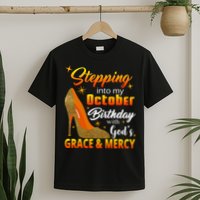 Stepping Into My October Birthday With God's Grace And Mercy T-Shirt