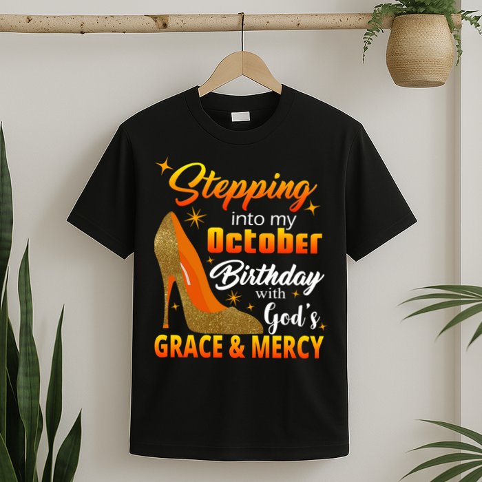 Stepping Into My October Birthday With God's Grace And Mercy T-Shirt