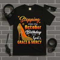 Stepping Into My October Birthday With God's Grace And Mercy T-Shirt