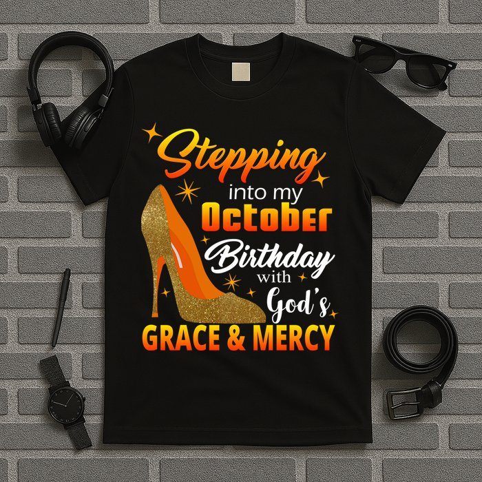 Stepping Into My October Birthday With God's Grace And Mercy T-Shirt