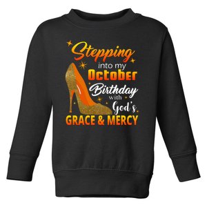 Stepping Into My October Birthday With God's Grace And Mercy Toddler Sweatshirt