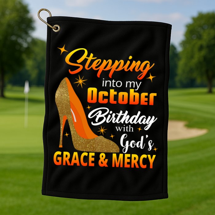 Stepping Into My October Birthday With God's Grace And Mercy Golf Towel