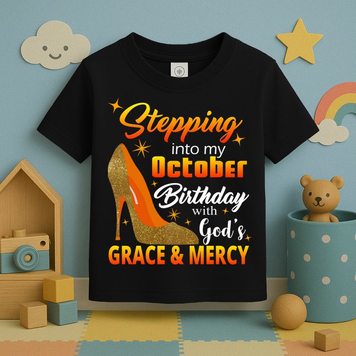 Stepping Into My October Birthday With God's Grace And Mercy Toddler T-Shirt