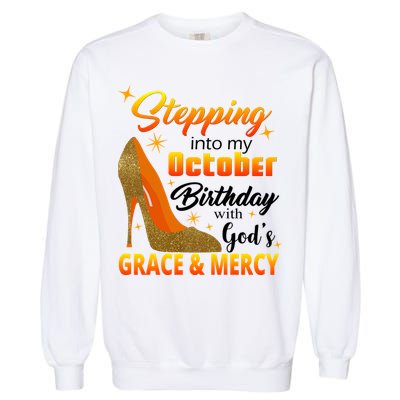 Stepping Into My October Birthday With God's Grace And Mercy Garment-Dyed Sweatshirt