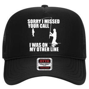 Sorry I Missed Your Call I Was On My Other Line High Crown Mesh Back Trucker Hat