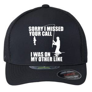 Sorry I Missed Your Call I Was On My Other Line Flexfit Unipanel Trucker Cap