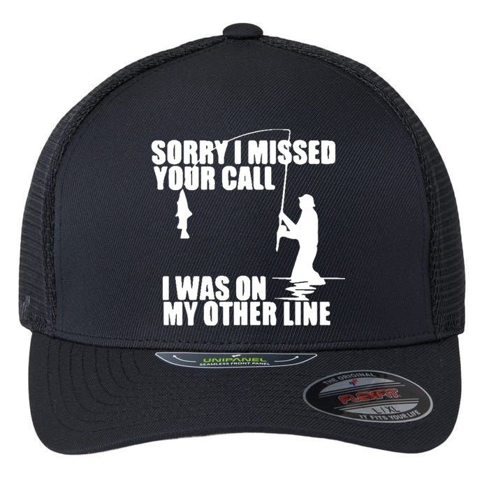 Sorry I Missed Your Call I Was On My Other Line Flexfit Unipanel Trucker Cap