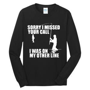 Sorry I Missed Your Call I Was On My Other Line Tall Long Sleeve T-Shirt