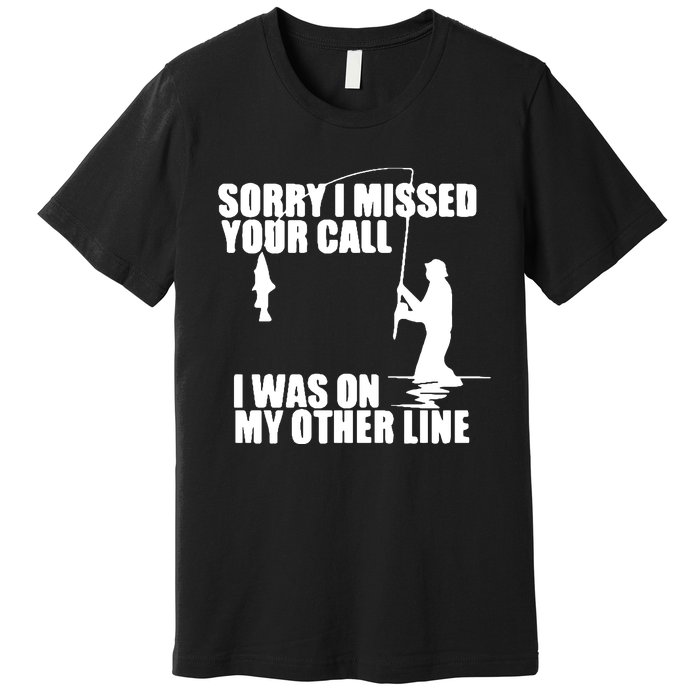 Sorry I Missed Your Call I Was On My Other Line Premium T-Shirt